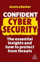 Confident Cyber Security: The Essential Insights and How to Protect from Threats
