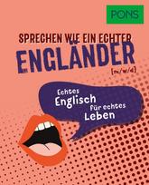 PONS Sprechen wie ein echter Engländer (m/w/d): Echtes Englisch für echtes Leben