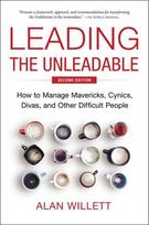 Leading the Unleadable Second Edition: How to Manage Mavericks, Cynics, Divas, and Other Difficult People