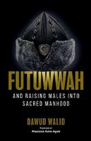 Futuwwah and Raising Males into Sacred Manhood