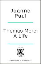 Thomas More: A Life and Death in Tudor England
