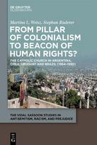 From Pillar of Colonialism to Beacon of Human Rights?: The Catholic Church in Argentina, Chile, Uruguay and Brazil (1964-1990)