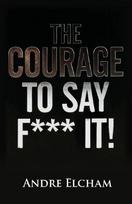 The Courage to Say F*** It!