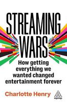 Streaming Wars: How Getting Everything We Wanted Changed Entertainment Forever