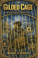 The Gilded Cage: Reminiscences of a Shadow Man