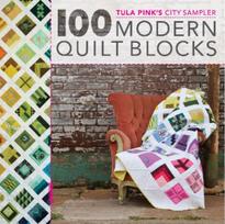 100 Modern Quilt Blocks: Tula Pinks City Sampler