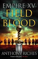 Empire XV: Field of Blood: The thrilling continuation of the Sunday Times bestselling Roman historical adventure series