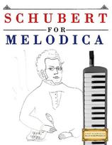 Schubert for Melodica: 10 Easy Themes for Melodica Beginner Book