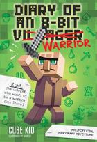 Diary of an 8-Bit Warrior: An Unofficial Minecraft Adventure