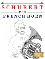 Schubert for French Horn: 10 Easy Themes for French Horn Beginner Book