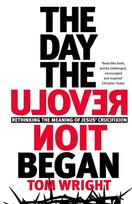 The Day the Revolution Began: Rethinking the Meaning of Jesus Crucifixion