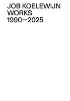 Works 1990-2025: Job Koelewijn