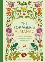 The Foragers Almanac: A year of sustainable foraging, wildcraft and recipes