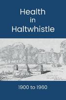 Health in Haltwhistle: 1900 to 1960