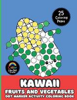 Kawaii Fruits and Vegetables Dot Marker Activity Coloring Book For Kids: Cute, Simple, Big Images For Boys, Girls, Toddlers and Kids Ages 2-4, 3-5, 6-8