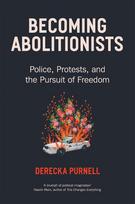 Becoming Abolitionists: Police, Protest, and the Pursuit of Freedom