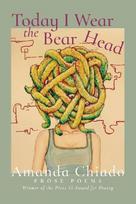 Today I Wear the Bear Head: Prose Poems