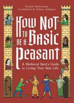 How Not to Be a Basic Peasant: A Medieval Bards Guide to Living Your Best Life