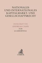 Nationales und Internationales Kapitalmarkt- und Gesellschaftsrecht : Festschrift für Andreas Cahn zum 65. Geburtstag