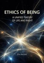ETHICS OF BEING: A UNIFIED THEORY OF LIFE AND RIGHT