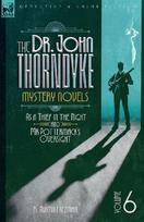 The Doctor John Thorndyke Mystery Novels Volume 6: As a Thief in the Night and Mr Pottermacks Oversight
