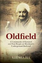 Oldfield: A Community of Enslaved and Free People on Maryland's Underground Railroad