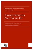 Christus predigen - in Wort, Tat und Ton: Interdisciplinary Approaches and International Explorations