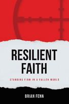 Resilient Faith: Standing Firm in a Fallen World