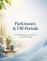 Parkinson's & Off-Periods: Daily planning, stress reduction, practical strategies
