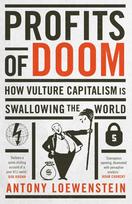 Profits of Doom: How Vulture Capitalism Is Swallowing the World: Updated Edition