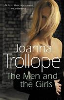 The Men And The Girls: a gripping novel about love, friendship and discontent from one of Britains best loved authors, Joanna Trollope