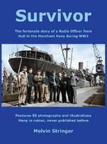Survivor: The fortunate story of a Radio Officer from Hull in the Merchant Navy during WW2
