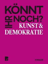 Könnt ihr noch? - Kunst und Demokratie: Von Picasso bis Deichkind: Ein Buch, das Kunst und Demokratie zum Dialog lädt