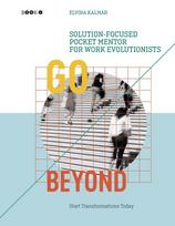 Go Beyond: Solution-focused Pocket Mentor for Work Evolutionists, Book 1: Start Transformations Today