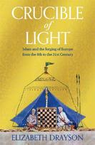 Crucible of Light: Islam and Europe from the 8th to the 21st Century