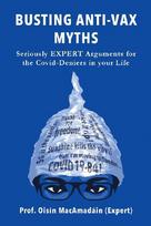 Busting Anti-Vax Myths: Seriously EXPERT Arguments for the Covid-Deniers in Your Life