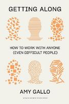 Getting Along: How to Work with Anyone (Even Difficult People)