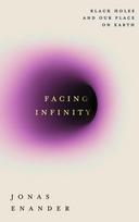 Facing Infinity: Black Holes and Our Place on Earth