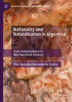 Nationality and Naturalisation in Argentina: From Independence to Mid-Twentieth Century