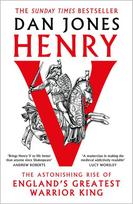 Henry V: The Astonishing Rise of Englands Greatest Warrior King