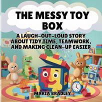 The Messy Toy Box: A Laugh-Out-Loud Story About Tidy Time, Teamwork, and Making Clean-Up Easier
