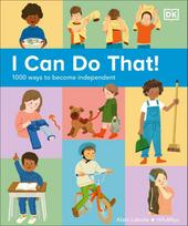 I Can Do That!: 1000 Ways to Become Independent