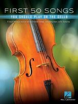 First 50 Songs You Should Play on Cello Popular and Classical Melodies for Beginners Includes Hallelujah, Let It Go, Stand by Me, What a Wonderful World, the Swan, Shake It Off, and More