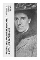 Moving the Mountain, Herland & With Her in Ourland: Feminist Utopian Fiction of Gender Equality, Matriarchal Civilization, and Social Reform