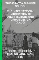 This Is Not a Summer School: The International Laboratory of Architecture and Urban Design (ILAUD)