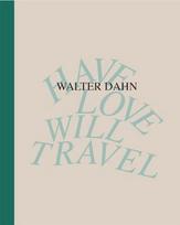 Walter Dahn. Have Love, Will Travel. Werke 1986 - 2024