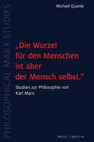 "Die Wurzel für den Menschen ist aber der Mensch selbst.": Studien zur Philosophie von Karl Marx