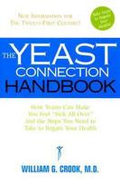 The Yeast Connection Handbook: How Yeasts Can Make You Feel Sick All Over and the Steps You Need to Take to Regain Your Health