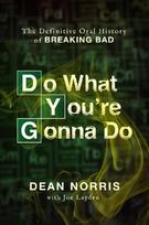 Do What Youre Gonna Do: The Definitive Oral History of Breaking Bad