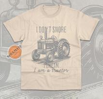 I Don't Snore I Dream I'm A Tractor T- Shirt Funny Meme Farm Gift Unisex  Shirt S